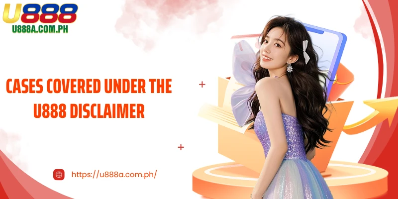 Cases covered under the U888 disclaimer