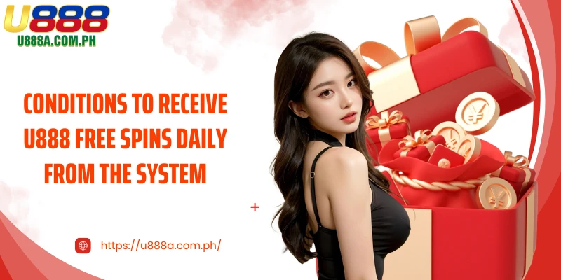 Conditions to receive U888 free spins daily from the system