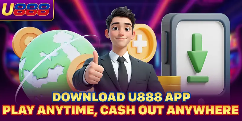 Download U888 App – Play anytime, cash out anywhere