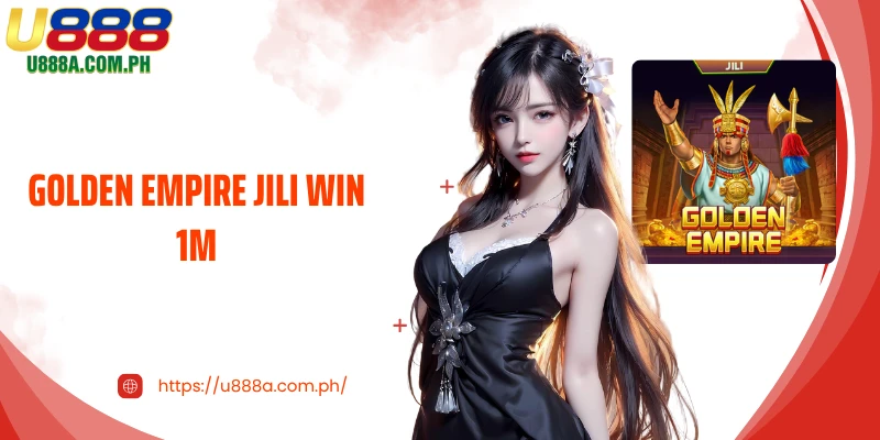 Golden Empire Jili Win 1M at U888 - A Life Changing Opportunity
