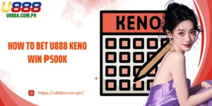 How To Bet U888 Keno Win ₱500k: Master Game And Take Rewards