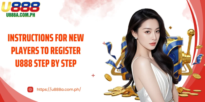 Instructions for new players to Register U888 step by step