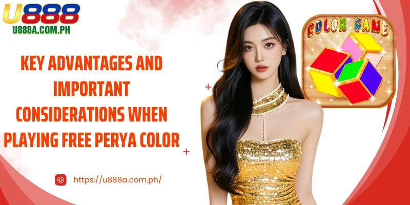 Key advantages and important considerations when playing free Perya Color