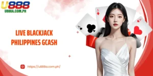Live Blackjack Philippines GCash - Big Winning Opportunities at U888