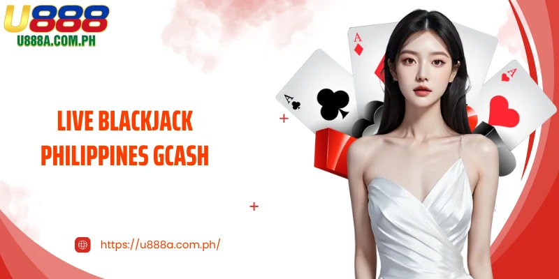 Live Blackjack Philippines GCash - Big Winning Opportunities at U888