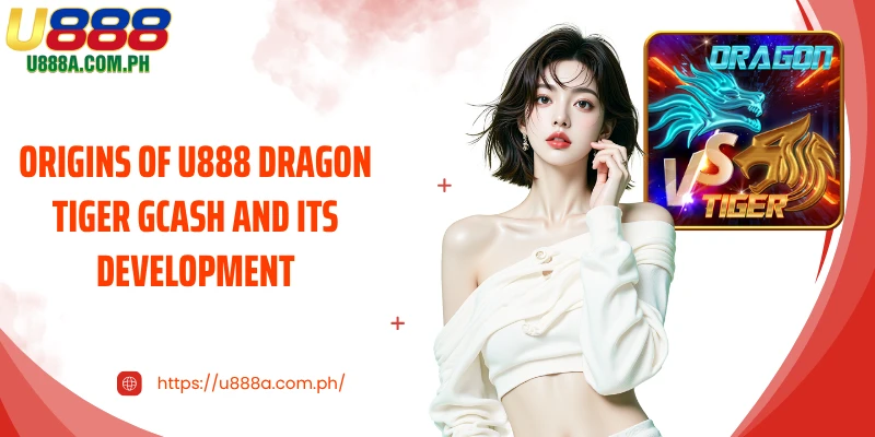 Origins of U888 dragon tiger Gcash and its development