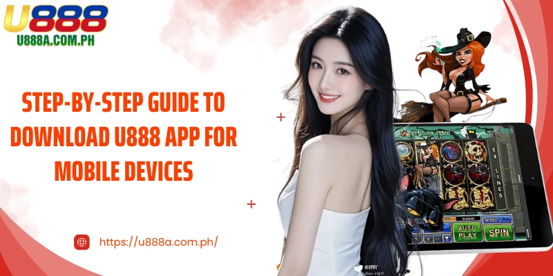 Step-by-step guide to Download U888 App for mobile devices