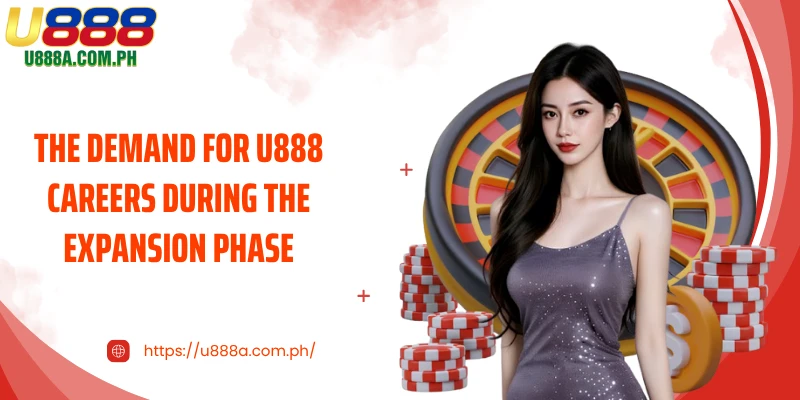 The demand for U888 Careers during the expansion phase