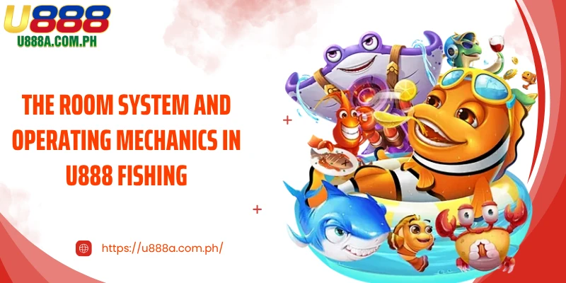 The room system and operating mechanics in U888 Fishing