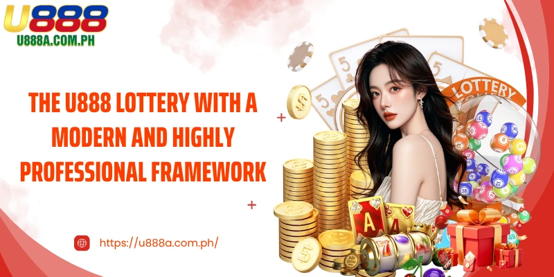 The U888 Lottery with a modern and highly professional framework