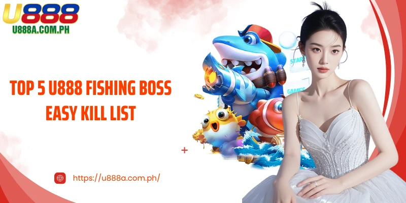 Top 5 U888 fishing boss easy kill list