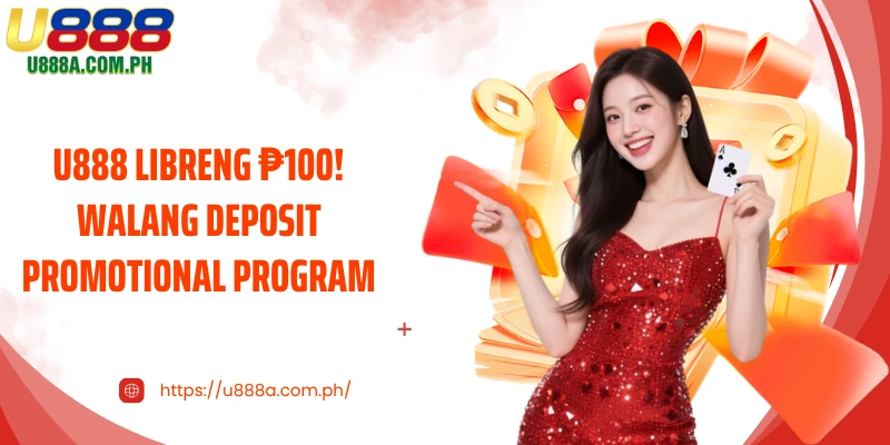 U888 LIBRENG ₱100! Walang Deposit promotional program