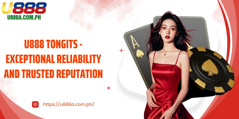 U888 Tongits - Exceptional reliability and trusted reputation